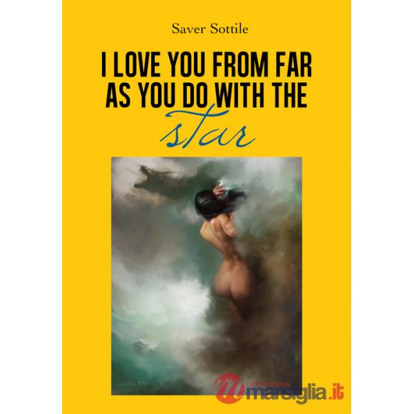 I love you from far as you do with the stars. Ediz. italiana