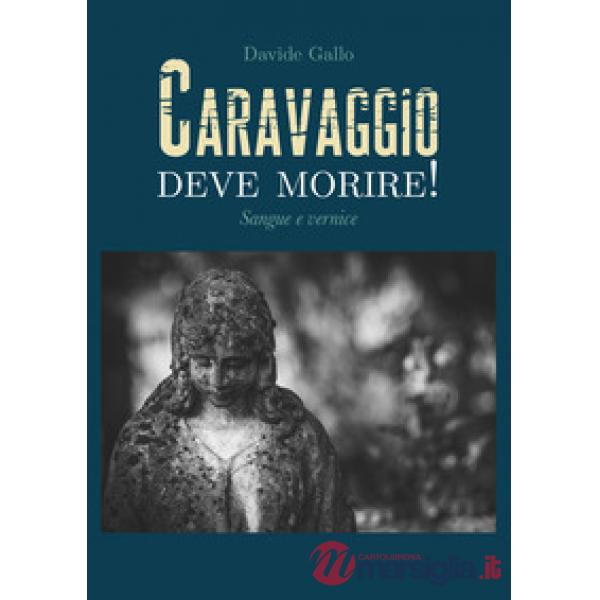 Sangue e vernice. Caravaggio deve morire!