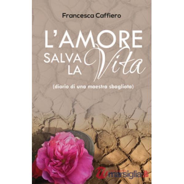 Amore salva la vita. (Diario di una maestra sbagliata) (L')