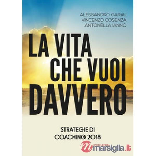 Vita che vuoi davvero. Strategie di coaching (La)