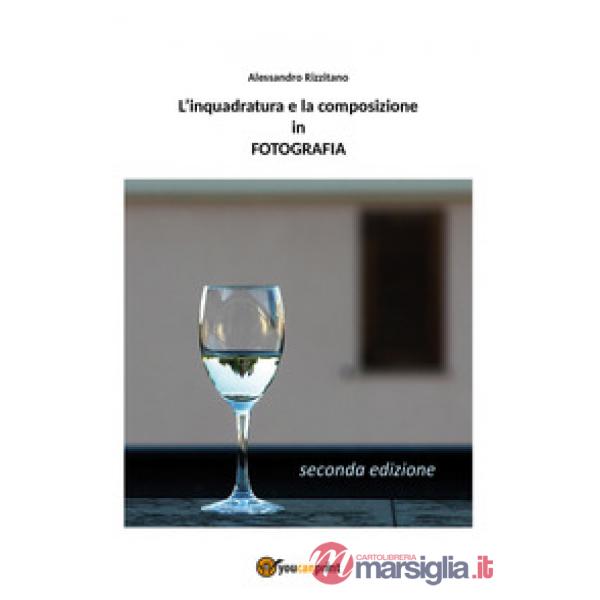 Inquadratura e la composizione in fotografia (L')