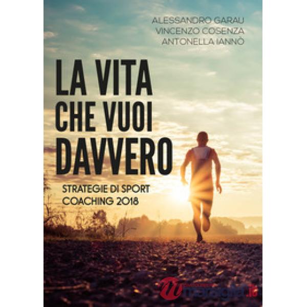 Vita che vuoi davvero. Strategie di coaching (La)