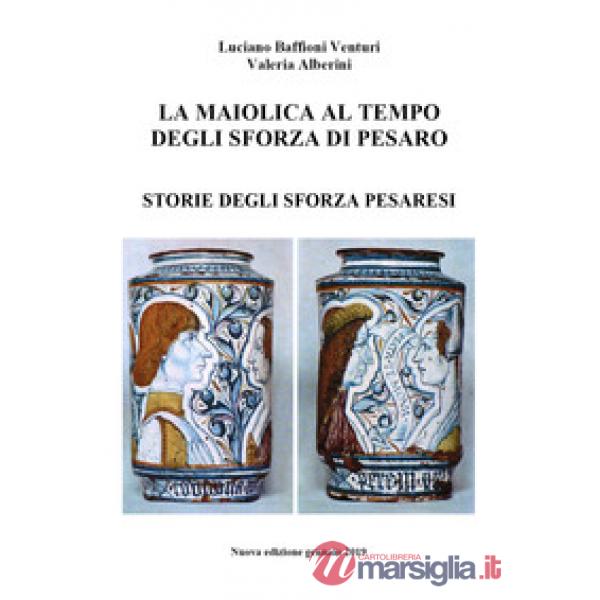 Maiolica al tempo degli Sforza di Pesaro (La)
