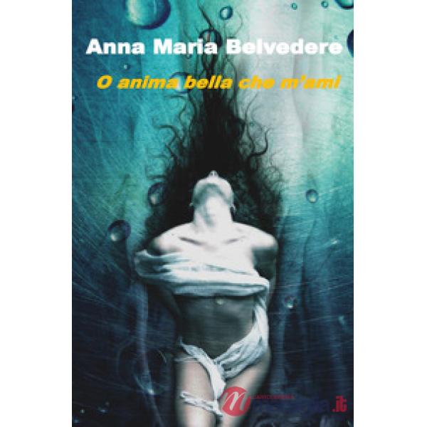 O anima bella che m'ami