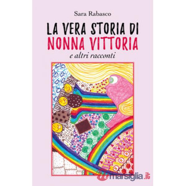 Vera storia di Nonna Vittoria e altri racconti (La)