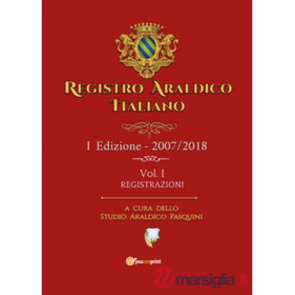 Registro araldico italiano. I Edizione 2007-2018. Vol. 1: Registrazioni