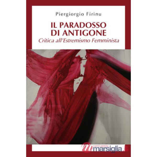 Paradosso di Antigone: critica all'estremismo femminista (Il)