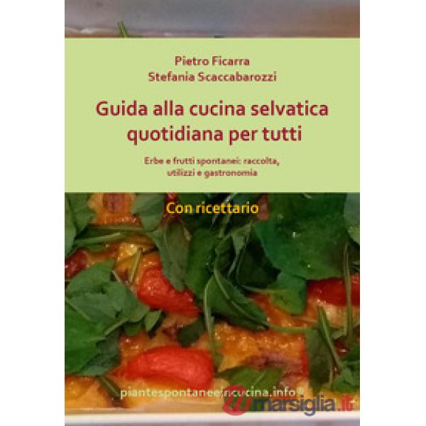 Guida alla cucina selvatica quotidiana per tutti. Erbe e frutti spontanei: racco