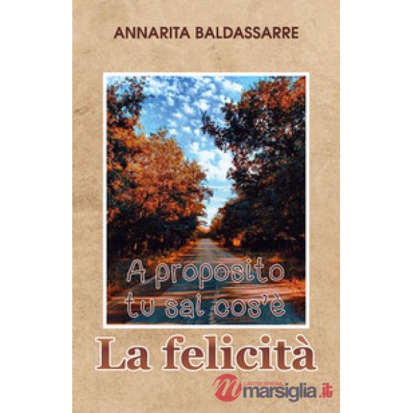 A proposito, tu sai cos'è la felicità?