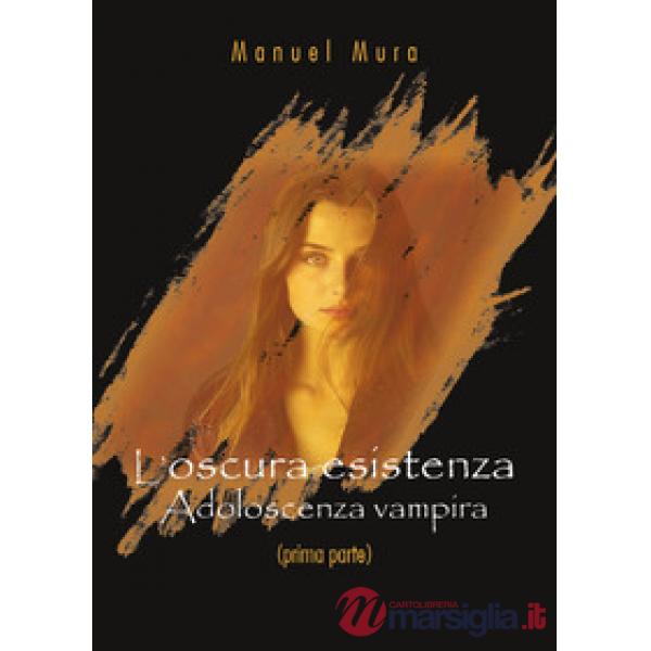 Adoloscenza vampira. L'oscura esistenza. Vol. 1