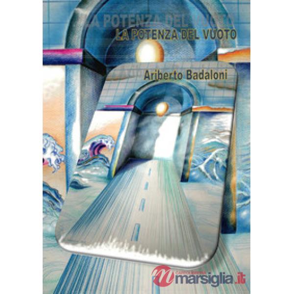 Alberto Badaloni. La potenza del vuoto. Ediz. illustrata