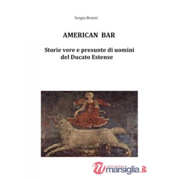 American bar. Storie vere e presunte di uomini del Ducato Estense
