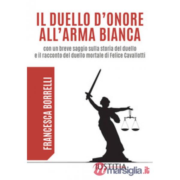 Duello d'onore all'arma bianca con un breve saggio sulla storia del duello e il 