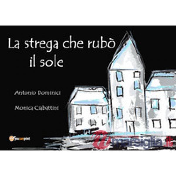 Strega che rubò il sole. Ediz. illustrata (La)