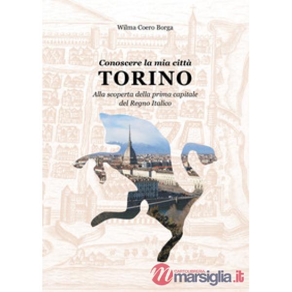 Conoscere la mia città, Torino. Alla scoperta della prima capitale del Regno Ita