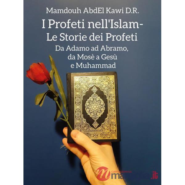 Profeti nell'Islam. Le storie dei profeti. Da Adamo ad Abramo, da Mosè a Gesù e Muhammad (I)