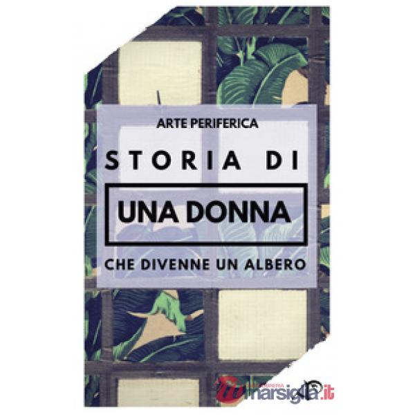 Storia di una donna che divenne un albero. Ediz. illustrata