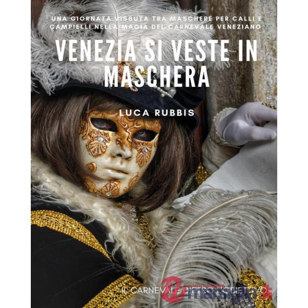 Venezia si veste in maschera. Ediz. illustrata