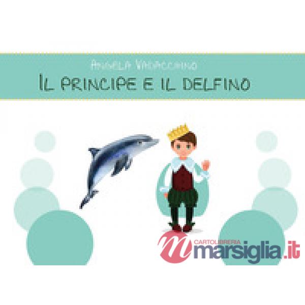 Principe e il delfino. Ediz. illustrata (Il)