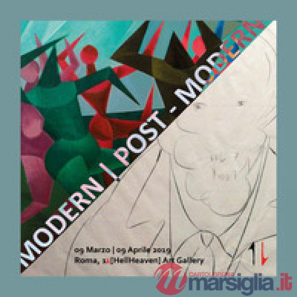 Modern post-modern. Catalogo della mostra (Roma, 9 marzo-9 aprile 2019). Ediz. i
