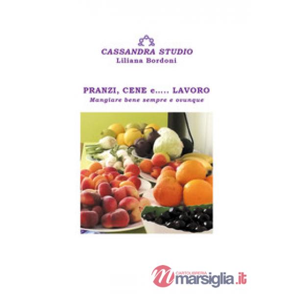 Pranzi, cene e... lavoro. Mangiare bene sempre e ovunque