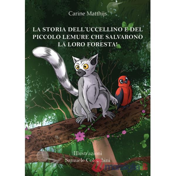 Storia dell'uccellino e del piccolo lemure che salvarono la loro foresta! (La)