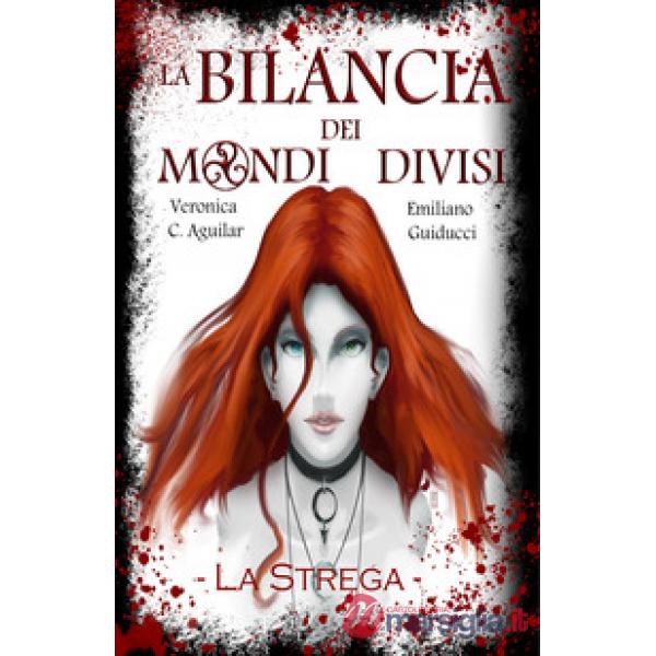 Strega. La bilancia dei mondi divisi (La)