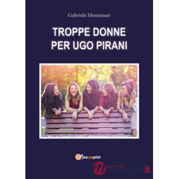 Troppe donne per Ugo Pirani