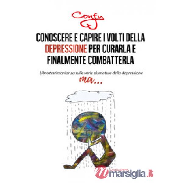 Conoscere e capire i volti della depressione per curarla e finalmente combatterl