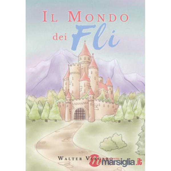 Mondo dei Fli. Ediz. illustrata (Il)