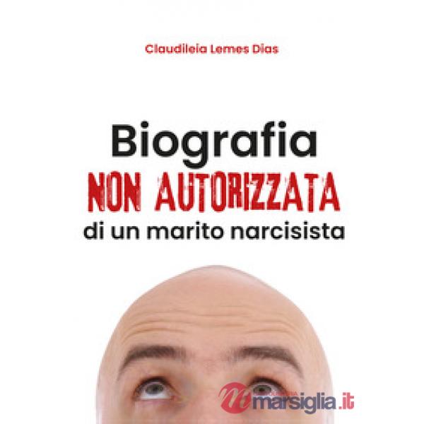 Biografia non autorizzata di un marito narcisista