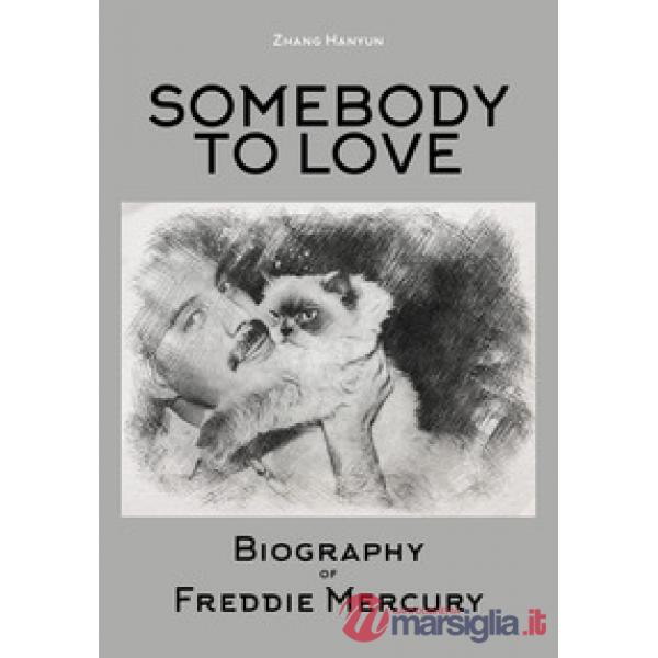 Somebody to love. Biography of Freddie Mercury