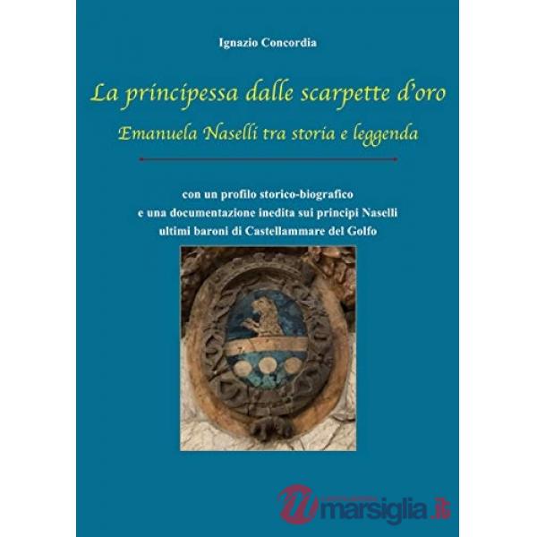 Principessa dalle scarpette d'oro. Emanuela Naselli tra storia e leggenda (La)