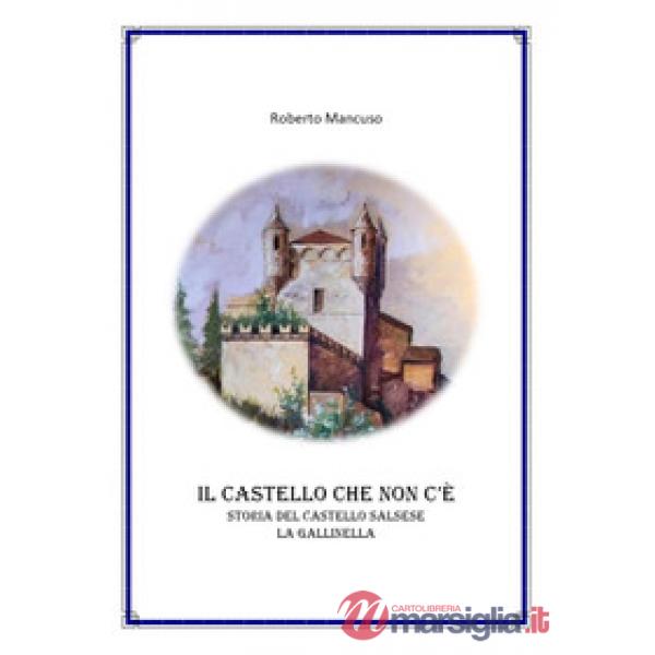 Castello che non c'è. Storia del castello salsese a Gallinella (Il)
