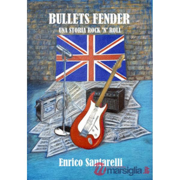Bullets fender. Una storia rock 'n' roll