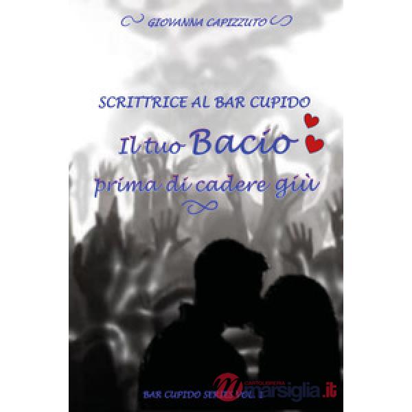 Tuo bacio prima di cadere giù. Scrittrice al Bar Cupido. Bar Cupido serie (Il). 