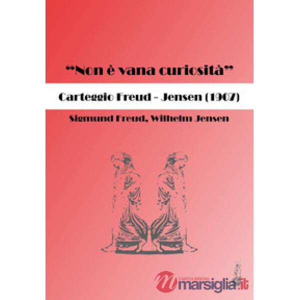 «Non è vana curiosità». Carteggio Freud-Jensen (1907)