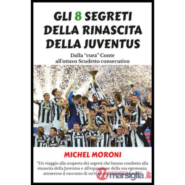 8 segreti della rinascita della Juventus (Gli)