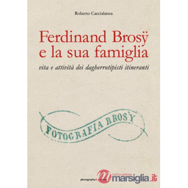 Ferdinand Brosÿ e la sua famiglia: vita e attività dei dagherrotipisti itinerant