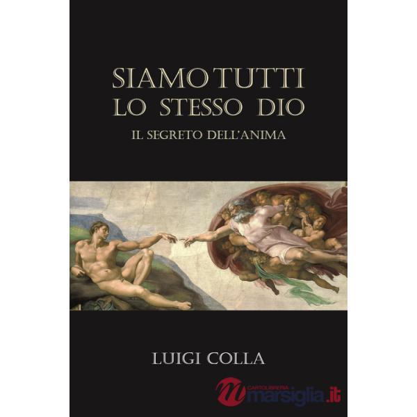 Siamo tutti lo stesso Dio. Il segreto dell'anima