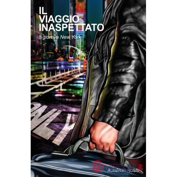 Viaggio inaspettato. 8 giorni a New York (Il)