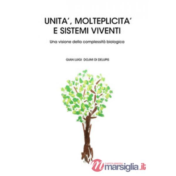 Unità, molteplicità e sistemi viventi. Una visione della complessità biologica