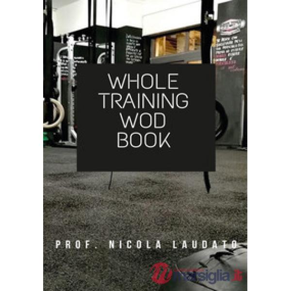 Whole training wod book. Ediz. italiana