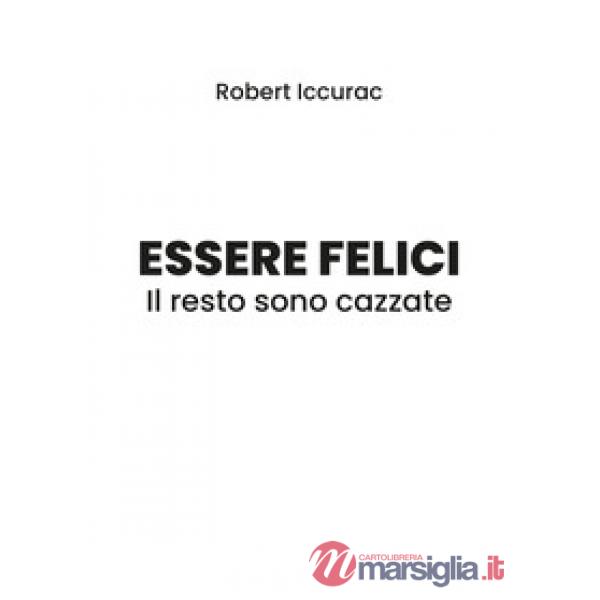 Essere felici. Il resto sono cazzate