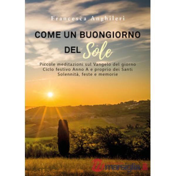 Come un buongiorno del sole. Piccole meditazioni sul Vangelo del giorno. Ciclo f