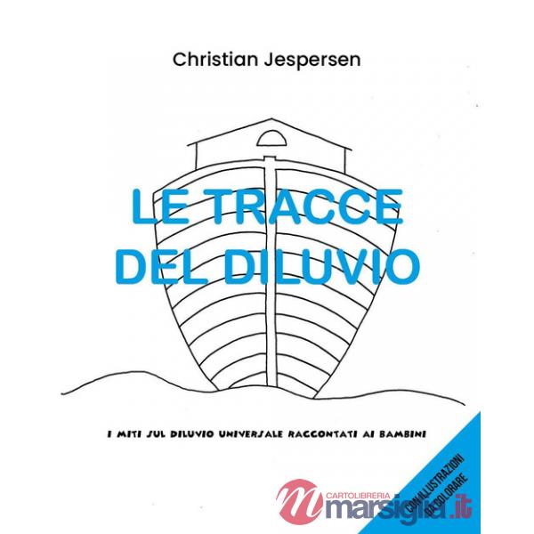 Tracce del diluvio. I miti sul diluvio universale raccontati ai bambini (Le)