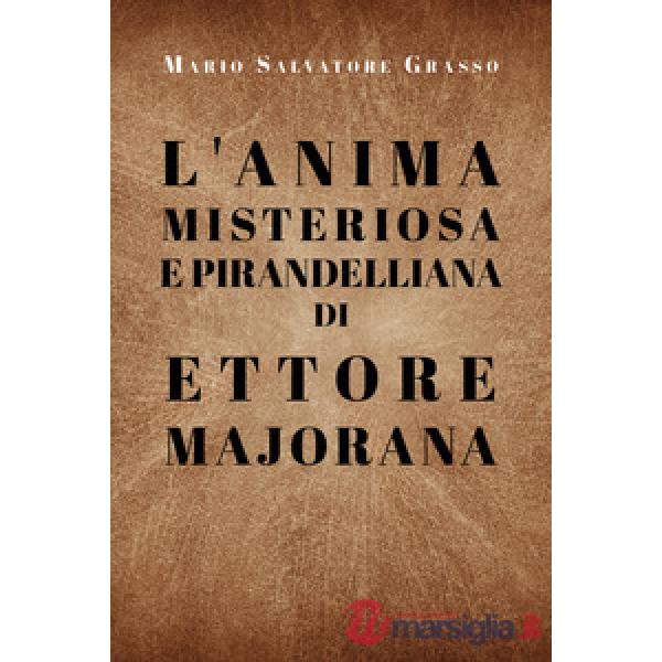 Anima misteriosa e pirandelliana di Ettore Majorana (L')