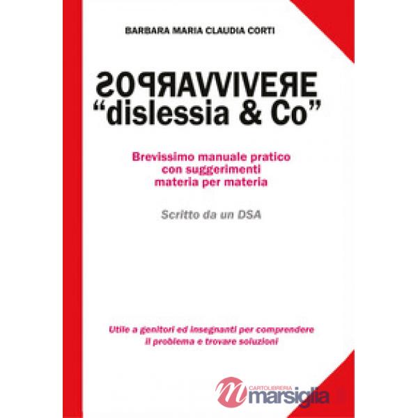 Sopravvivere a «dislessia & co». Brevissimo manuale pratico con suggerimenti mat