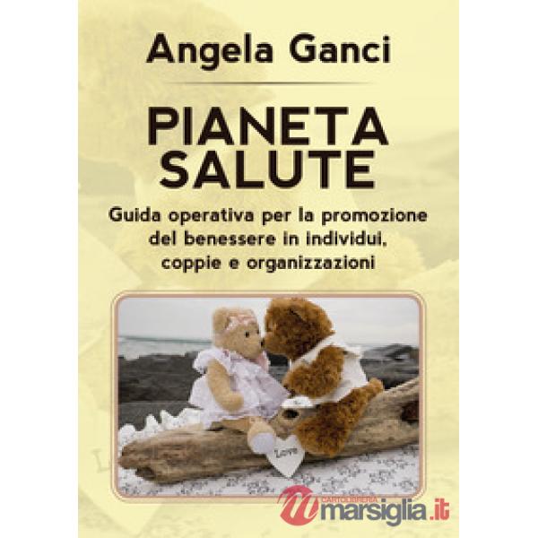 Pianeta salute. Guida operativa per la promozione del benessere in individui, co