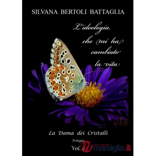 Ideologia che mi ha cambiato la vita. La Dama dei Cristalli (L'). Vol. 2